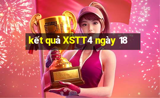 kết quả XSTT4 ngày 18