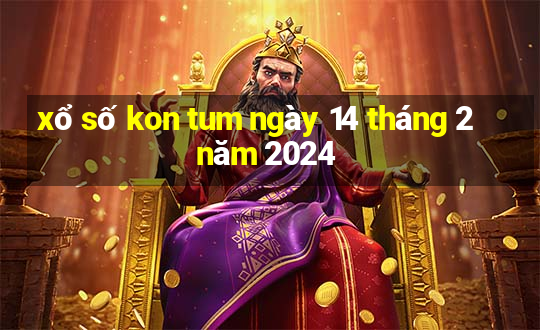 xổ số kon tum ngày 14 tháng 2 năm 2024