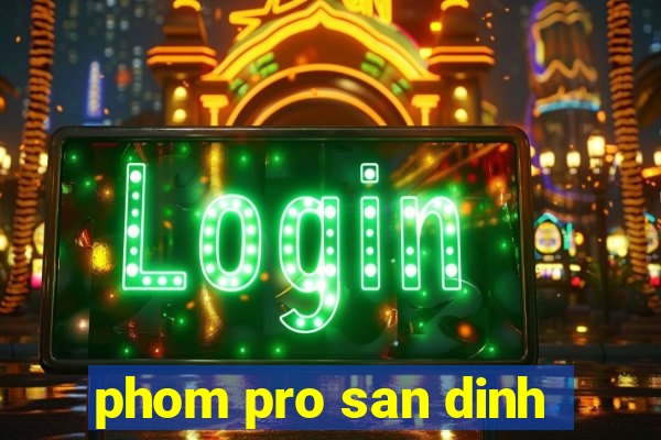 phom pro san dinh