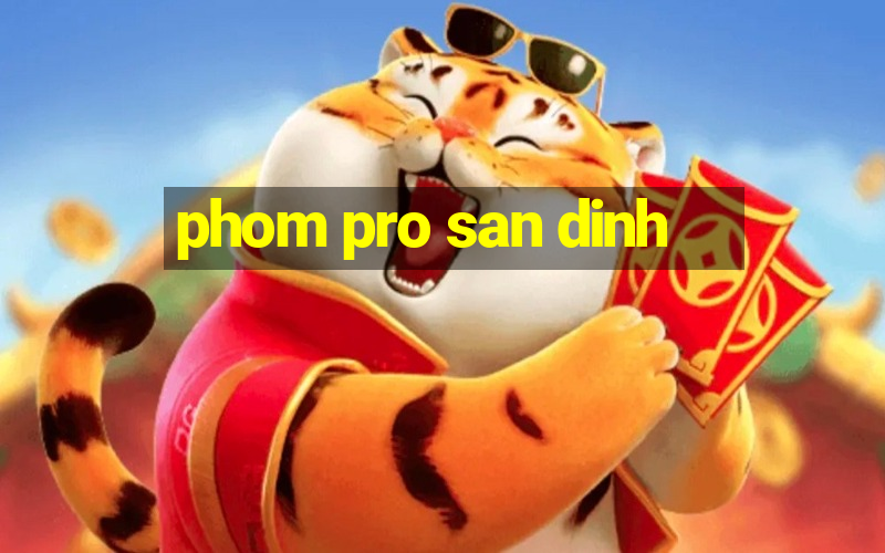 phom pro san dinh