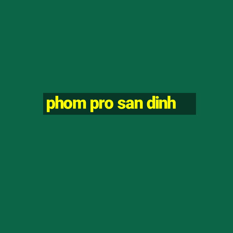 phom pro san dinh