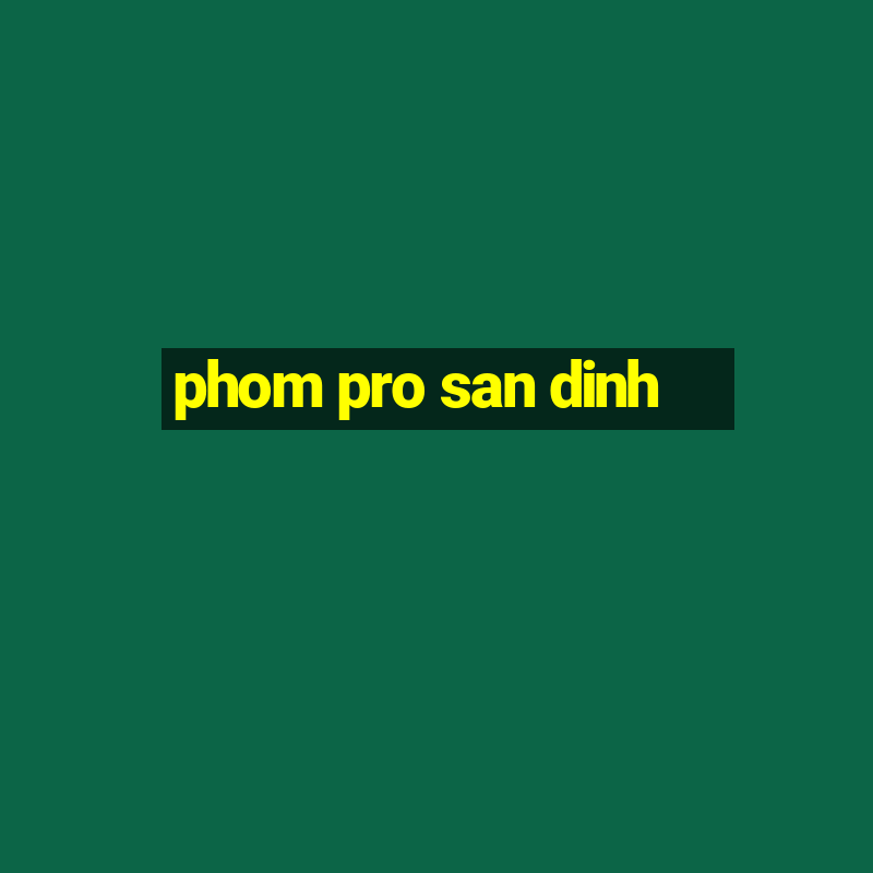 phom pro san dinh