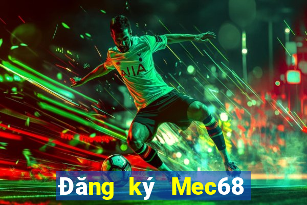 Đăng ký Mec68 Thưởng 40k