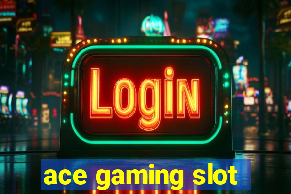 ace gaming slot