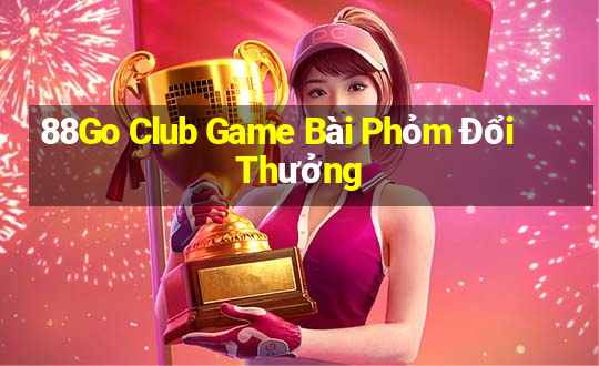 88Go Club Game Bài Phỏm Đổi Thưởng