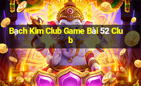 Bạch Kim Club Game Bài 52 Club