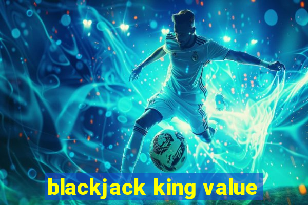 blackjack king value