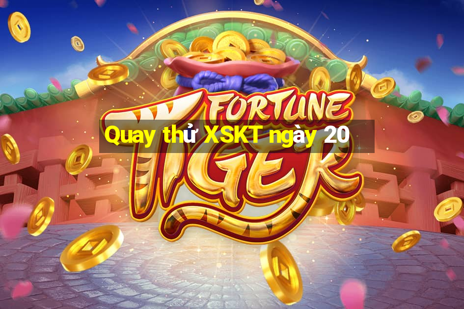 Quay thử XSKT ngày 20