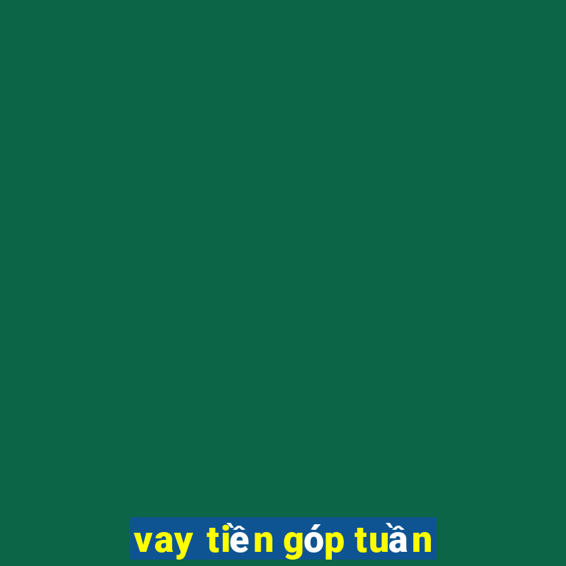 vay tiền góp tuần