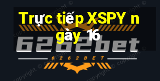 Trực tiếp XSPY ngày 16