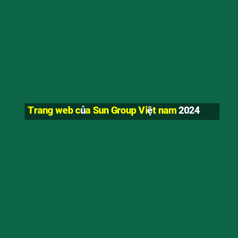 Trang web của Sun Group Việt nam 2024