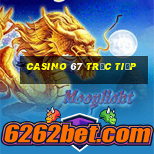 casino 67 trực tiếp