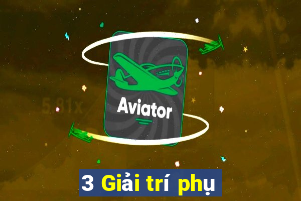 3 Giải trí phụ