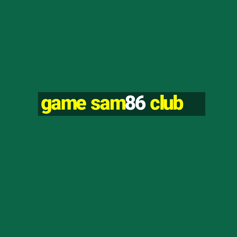 game sam86 club