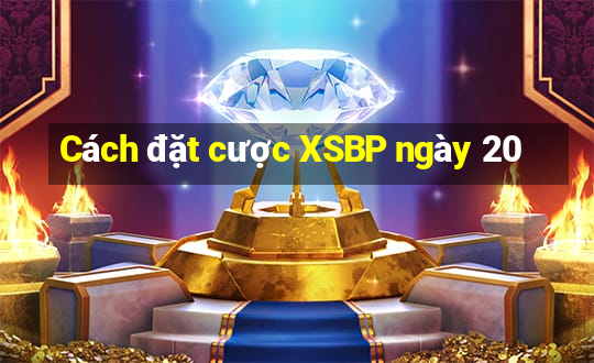 Cách đặt cược XSBP ngày 20