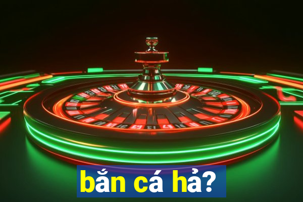 bắn cá hả?