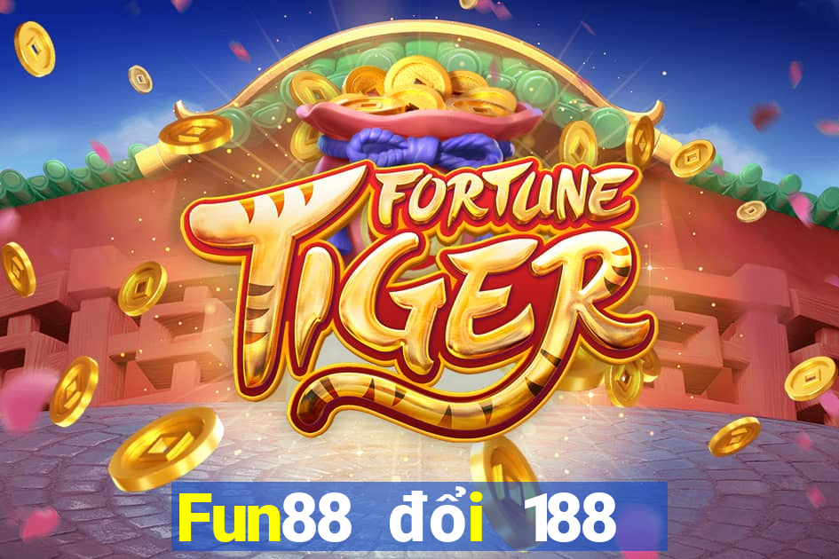 Fun88 đổi 188 may mắn