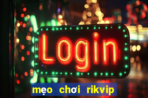 mẹo chơi rikvip quay hũ