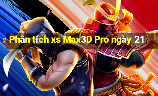 Phân tích xs Max3D Pro ngày 21