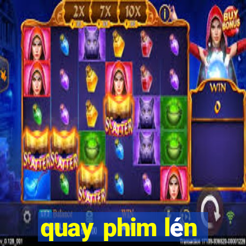 quay phim lén