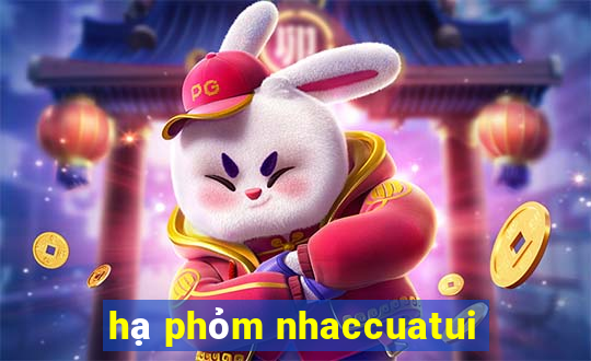 hạ phỏm nhaccuatui