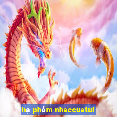 hạ phỏm nhaccuatui