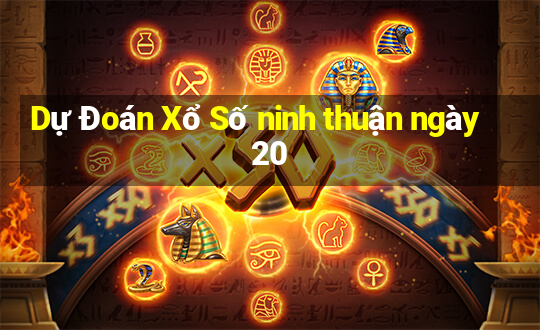 Dự Đoán Xổ Số ninh thuận ngày 20