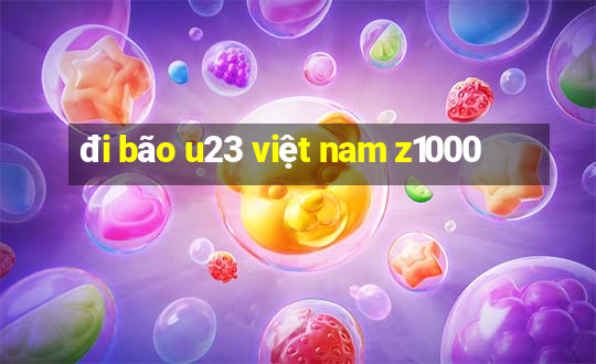 đi bão u23 việt nam z1000