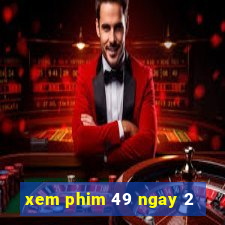 xem phim 49 ngay 2