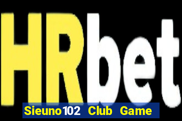 Sieuno102 Club Game Bài Xì Dách