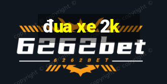 đua xe 2k