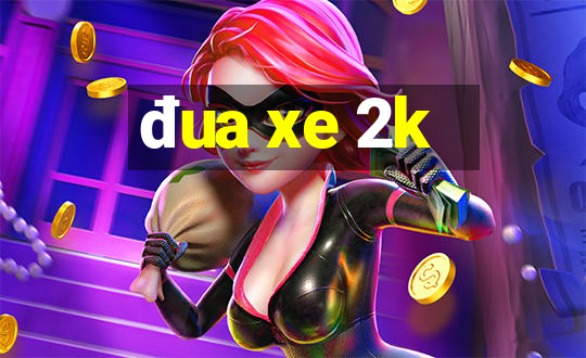 đua xe 2k