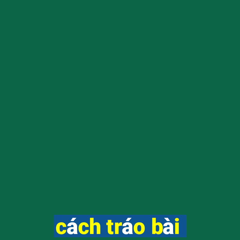 cách tráo bài