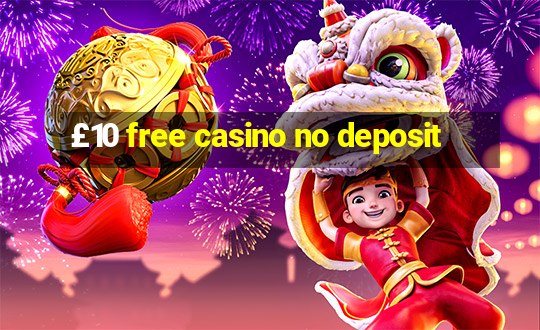 £10 free casino no deposit