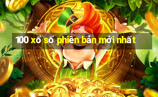 100 xổ số phiên bản mới nhất