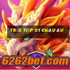 trực tiếp c1 châu âu