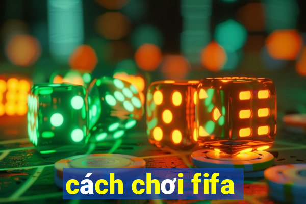 cách chơi fifa