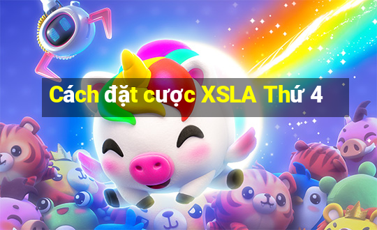 Cách đặt cược XSLA Thứ 4