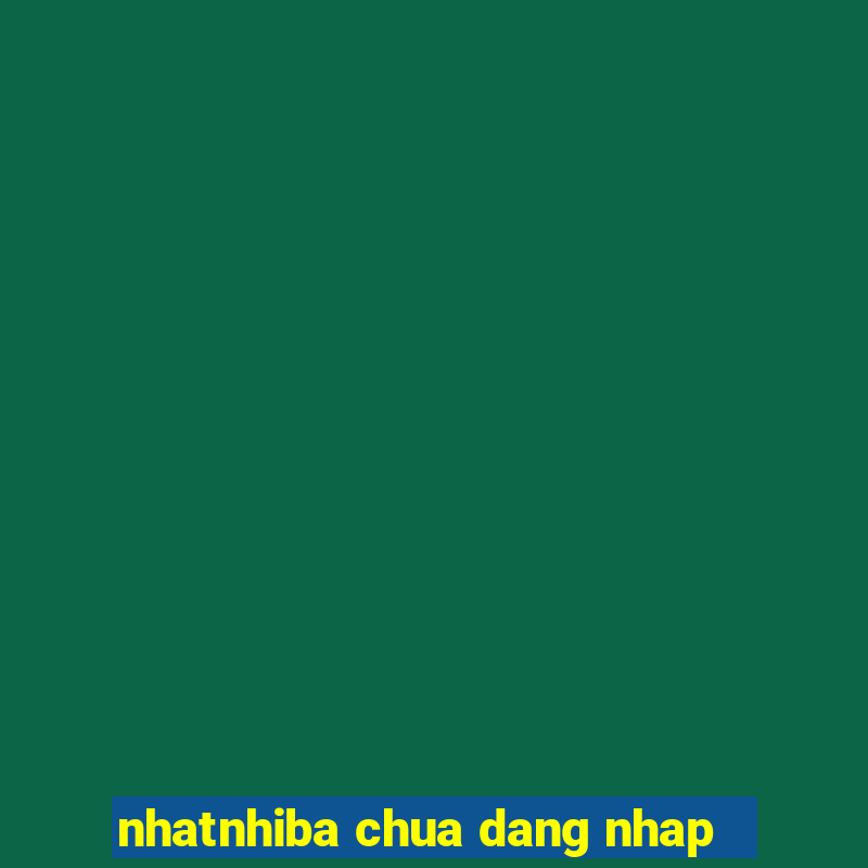 nhatnhiba chua dang nhap