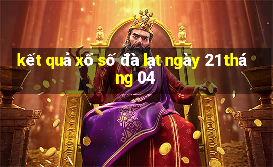 kết quả xổ số đà lạt ngày 21 tháng 04