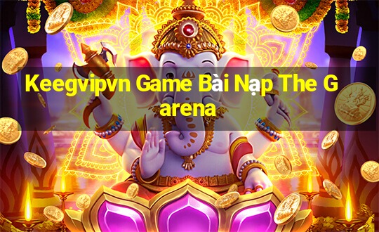 Keegvipvn Game Bài Nạp The Garena