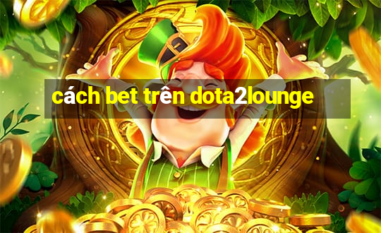 cách bet trên dota2lounge