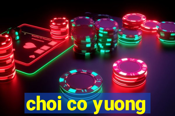 choi co yuong