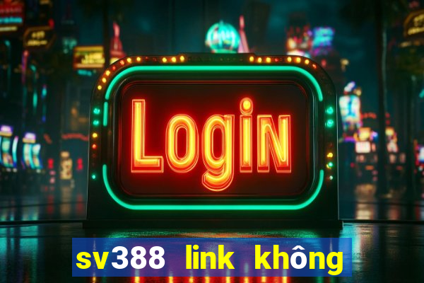 sv388 link không bị chặn