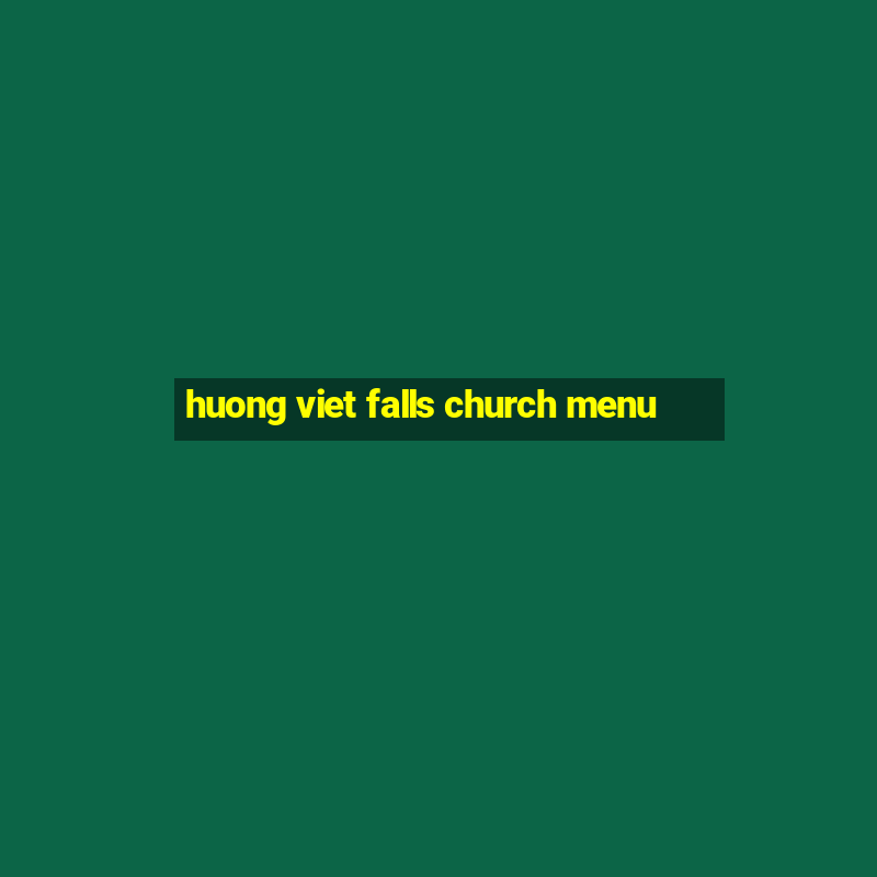 huong viet falls church menu