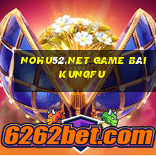 Nohu52.Net Game Bài Kungfu