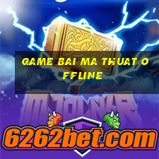 game bai ma thuat offline