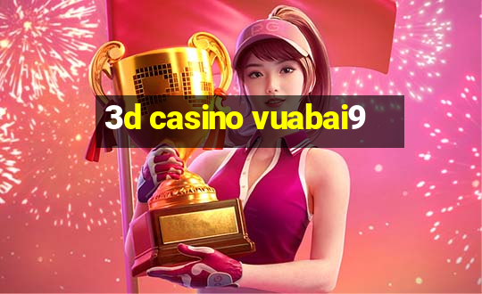 3d casino vuabai9