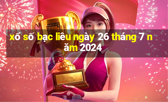 xổ số bạc liêu ngày 26 tháng 7 năm 2024