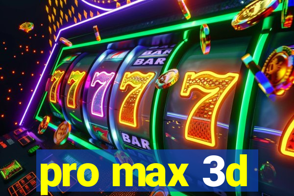 pro max 3d